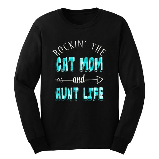 Rockin The Cat Mom and Aunt Life Long Sleeve
