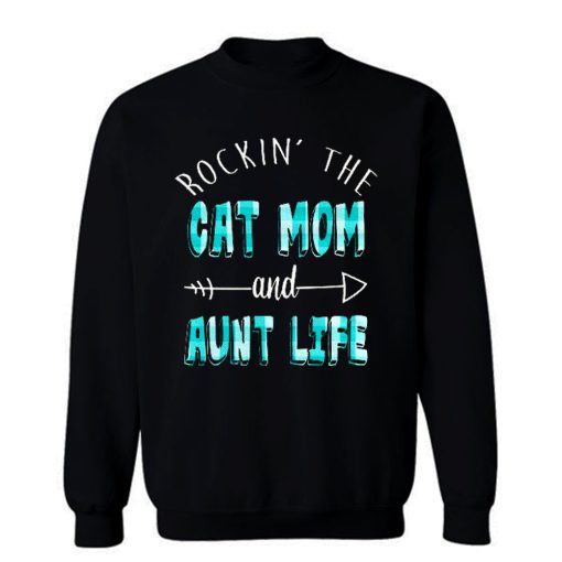 Rockin The Cat Mom and Aunt Life Sweatshirt