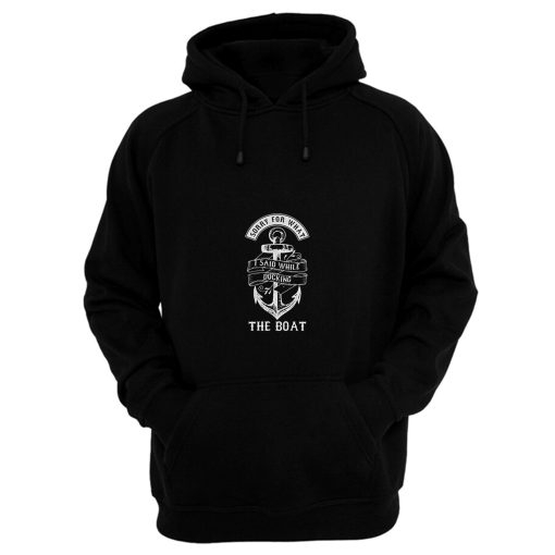 Ship Boating Swimmer Sailor Gift Sorry For What I Said While Docking The Boat Sailing Hoodie