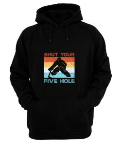 Shut Your Five Hole Hockey Life Hoodie