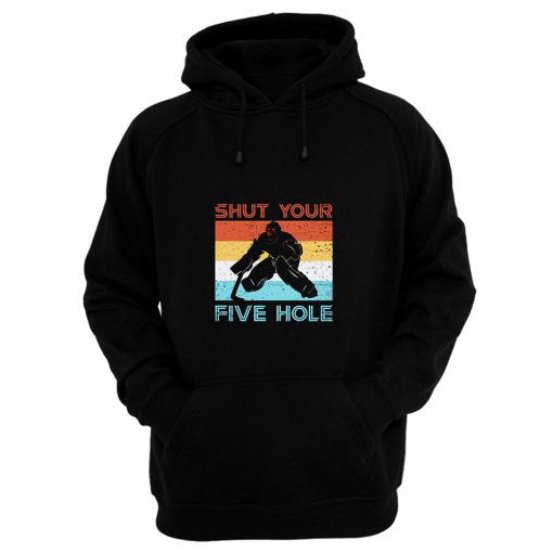 Shut Your Five Hole Hockey Life Hoodie