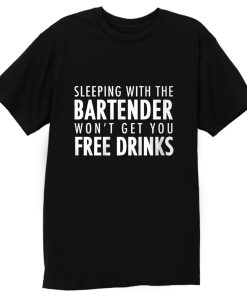 Sleeping With The Bartender T Shirt