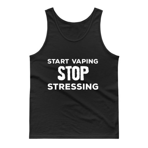 Start Vaping Stop Stressing Tank Top