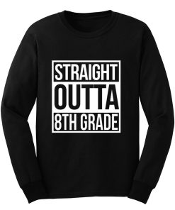 Straight Outta 8th Grade Long Sleeve