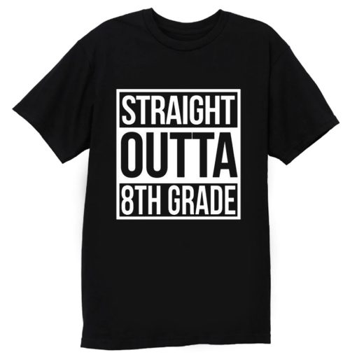 Straight Outta 8th Grade T Shirt