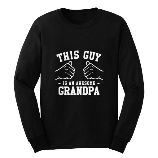 This Guy Is An Awesome Grandpa Long Sleeve
