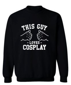 This Guy Loves Cosplay Sweatshirt
