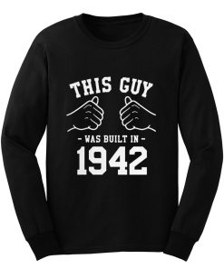 This Guy Was Built In 1942 Long Sleeve