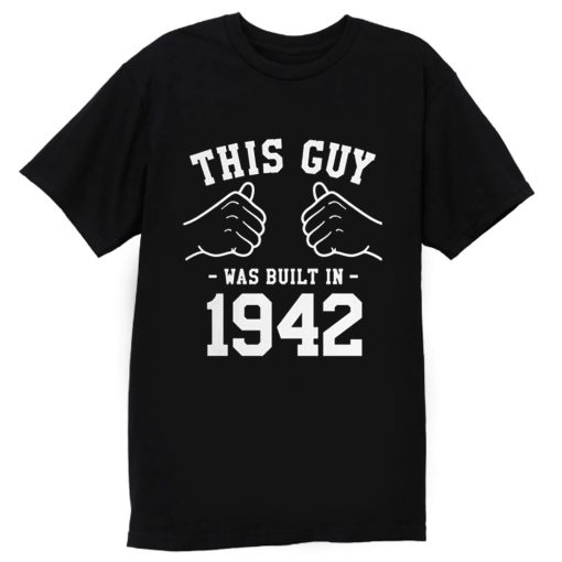 This Guy Was Built In 1942 T Shirt