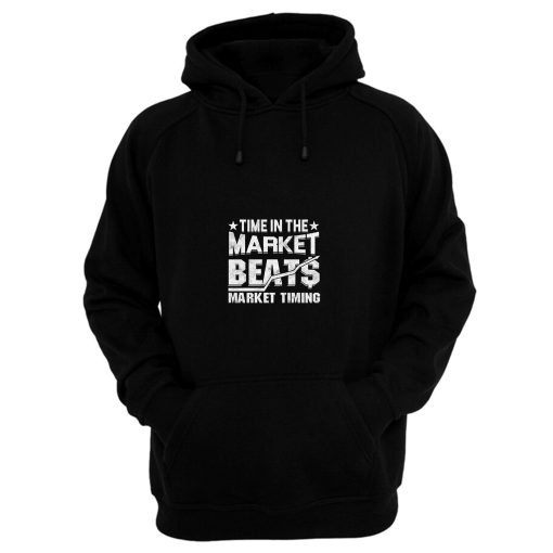 Time In The Market Beats Stocks Investor Hoodie