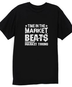 Time In The Market Beats Stocks Investor T Shirt