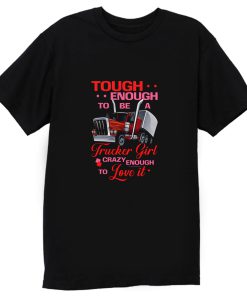 Tough Enough To Be A Trucker Girl T Shirt