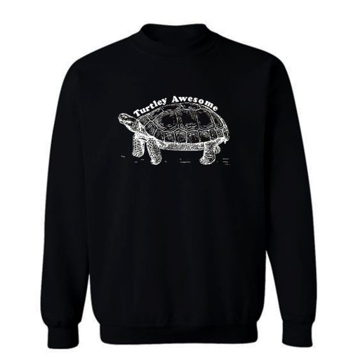 Turtley Awesome Sweatshirt