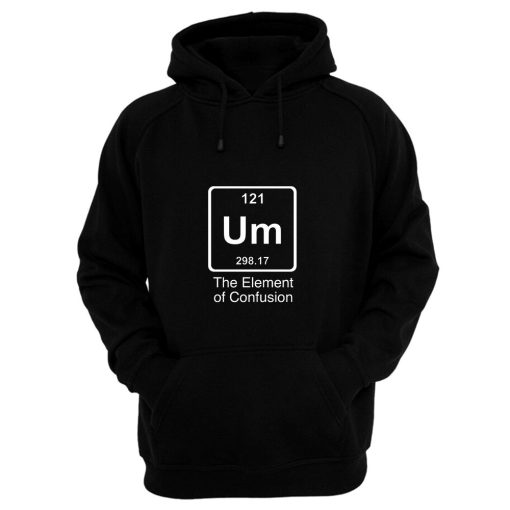 Um The Element Of Confusion Hoodie