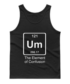 Um The Element Of Confusion Tank Top