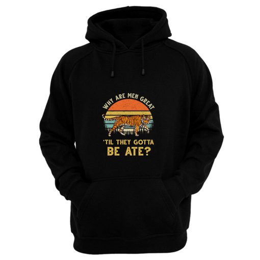 Vintage Why Are Men Great Til They Gotta Be Ate Hoodie