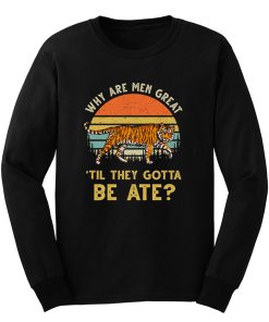 Vintage Why Are Men Great Til They Gotta Be Ate Long Sleeve