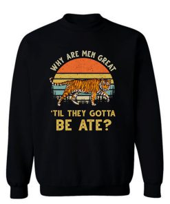 Vintage Why Are Men Great Til They Gotta Be Ate Sweatshirt