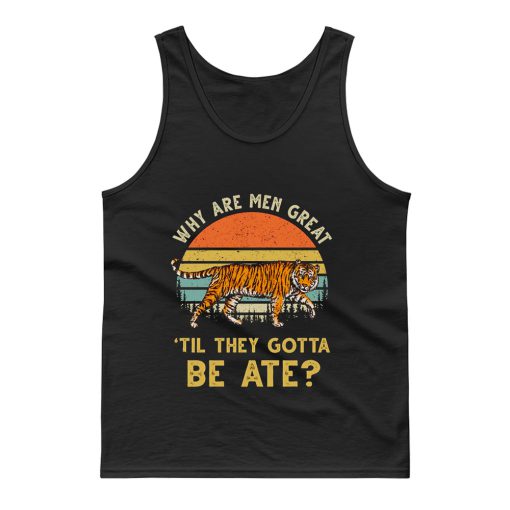 Vintage Why Are Men Great Til They Gotta Be Ate Tank Top