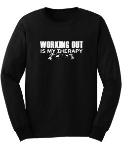 WORKING OUT IS MY THERAPY Long Sleeve