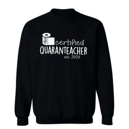 We Roll With It Certified Quaranteacher Est 2020 Sweatshirt