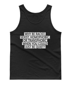 Why be racist sexist homophobic or transphobic when you could just be quiet Tank Top