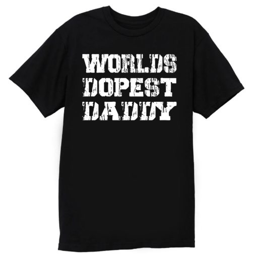 Worlds Dopest Daddy T Shirt