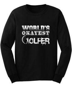 Worlds Okayest Golfer Long Sleeve