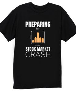 marketcrash Trump Preparing for Stock Market Crash T Shirt