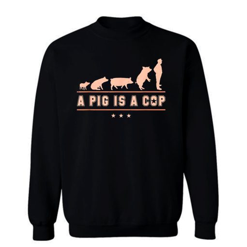 A Pig is A Cop Police Officer Evolution Funny Sweatshirt