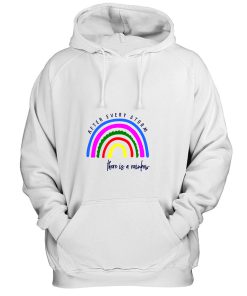 After Every Storm There Is A Rainbow Positive Fashion Quotes Hoodie
