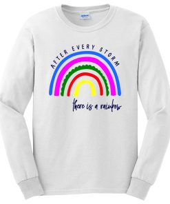 After Every Storm There Is A Rainbow Positive Fashion Quotes Long Sleeve