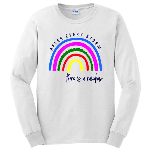 After Every Storm There Is A Rainbow Positive Fashion Quotes Long Sleeve