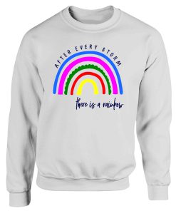 After Every Storm There Is A Rainbow Positive Fashion Quotes Sweatshirt