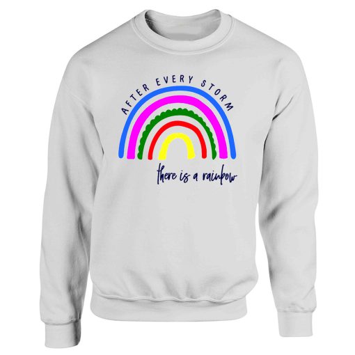 After Every Storm There Is A Rainbow Positive Fashion Quotes Sweatshirt