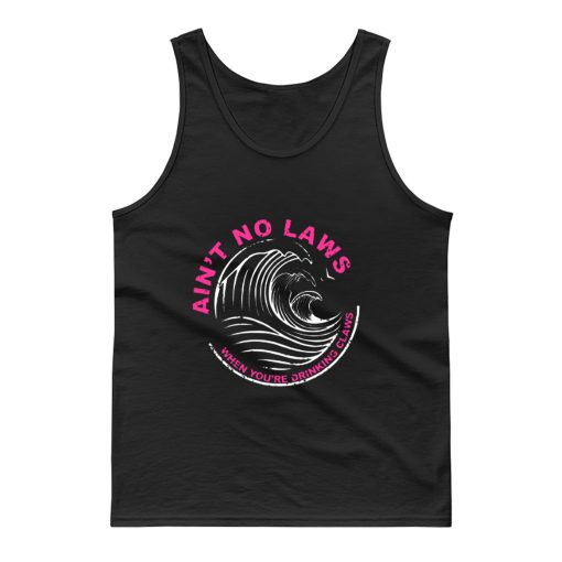 Aint No Laws When Your Drinking Tank Top