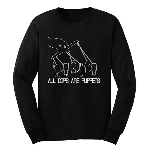 All Cops Are Puppets Funny Satire Long Sleeve
