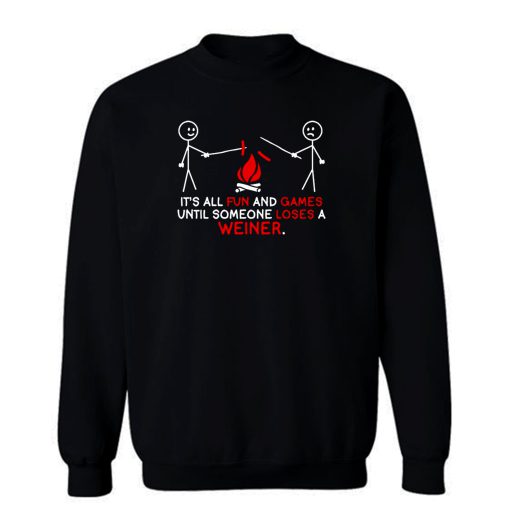 All Fun and Games Until Funny Novelty Sweatshirt