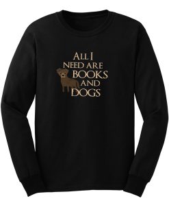 All I Need Are Books And Dogs Pet Lovers Book Good Mood Long Sleeve