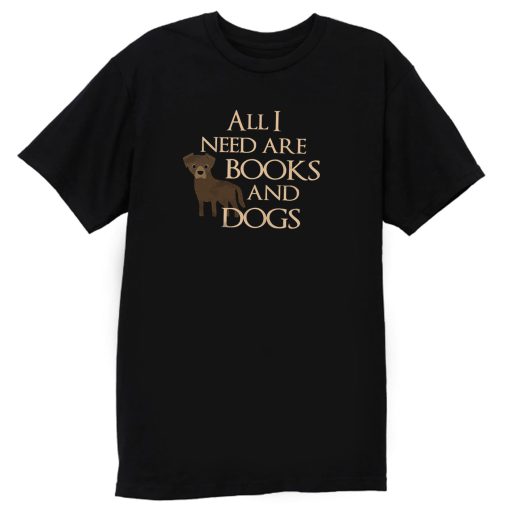 All I Need Are Books And Dogs Pet Lovers Book Good Mood T Shirt