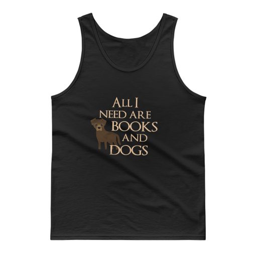 All I Need Are Books And Dogs Pet Lovers Book Good Mood Tank Top