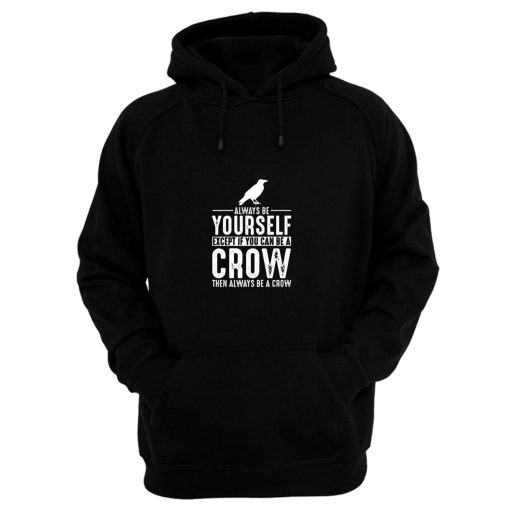 Always Be Yourself Crow Hoodie