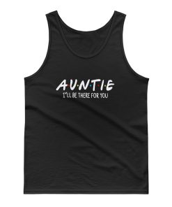 Auntie Ill Be There For You Tank Top