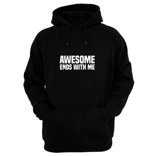 Awesome Ends With Me Sarcastic Hoodie