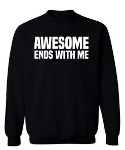 Awesome Ends With Me Sarcastic Sweatshirt