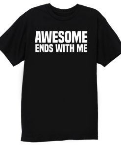 Awesome Ends With Me Sarcastic T Shirt