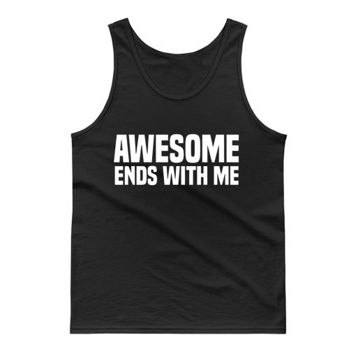 Awesome Ends With Me Sarcastic Tank Top