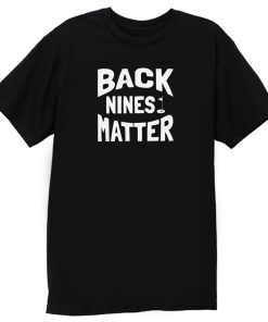 BAckNine Matters T Shirt