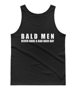 Bald Men Never Have a Bad Day Hair Funny Bald Men Tank Top