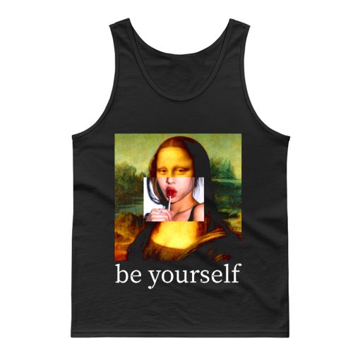 Be yourself Mona Lisa Funny Art Parody Monalisa Tank Top